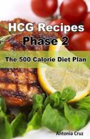 Hcg Recipes Phase 2: The 500 Calorie Diet Plan 1467919381 Book Cover