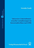 Sukzessive Unternehmenserwerbe/-Verausserungen Im Konzernabschluss Nach Ifrs: Darstellung, Wurdigung, Beispiele 3896734334 Book Cover