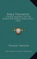 Bible Triumps: A Jubilee Memorial for the British & Foreign Bible Society 1358682461 Book Cover