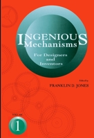 Ingenious Mechanisms for Designers and Inventors, 1930-67 (Volume 1) (Ingenious Mechanisms for Designers & Inventors) 0831110295 Book Cover