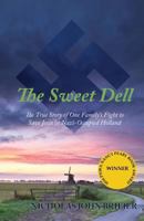 The Sweet Dell: The True Story of One Family's Fight to Save Jews in Nazi-Occupied Holland 0692529853 Book Cover