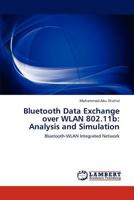 Bluetooth Data Exchange over WLAN 802.11b: Analysis and Simulation 3847334824 Book Cover