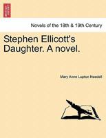 Stephen Ellicott's Daughter. A novel. 124088883X Book Cover