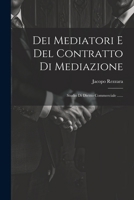 Dei Mediatori E Del Contratto Di Mediazione: Studio Di Diritto Commerciale ...... 1022616331 Book Cover