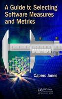 A Guide to Selecting Software Measures and Metrics 1032476915 Book Cover