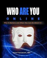 Who Are You Online?: Why It Matters and What You Can Do about It! 1450516092 Book Cover