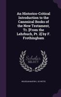 An Historico-Critical Introduction to the Canonical Books of the New Testament, Tr. [From the Lehrbuch, Pt. 2] by F. Frothingham 1341260976 Book Cover