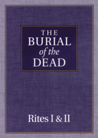 The Burial of the Dead: Rites I & II 0819217662 Book Cover