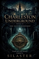 The Charleston Underground - Book III: The System Redeemed B0GZVFPV6F Book Cover