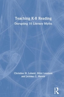 Teaching K-8 Reading: Disrupting 10 Literacy Myths 0367335964 Book Cover