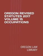 Oregon Revised Statutes 2017 Volume 15 Occupations 1719992207 Book Cover