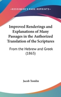 Improved Renderings and Explanations of Many ... Passages in the Authorised Translation of the Scriptures: With Diss. On Various Religious Topics 1145920829 Book Cover