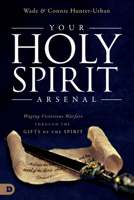 Your Holy Spirit Arsenal: Waging Victorious Warfare Through the Gifts of the Spirit 076841895X Book Cover