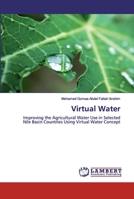 Virtual Water: Improving the Agricultural Water Use in Selected Nile Basin Countries Using Virtual Water Concept 6202514019 Book Cover