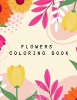 Flowers Coloring Book: Beautiful Collection Artistic Designs for Stress Relief and Relaxation Great Gift for Girls and Women. B08VR7QNLT Book Cover