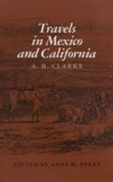 Travels in Mexico and California: Comprising a Journal of a Tour from Brazos Santiago, Through Central Mexico, by Way of Monterey, Chihuahua, the Country ... and the River (Essays on the American West 0890963541 Book Cover