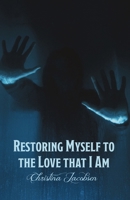 Restoring Myself to the Love that I Am B0FBRHVLBY Book Cover