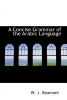 A Concise Grammar of the Arabic Language 0559268548 Book Cover