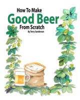 How to Make Good Beer from Scratch 1461047080 Book Cover