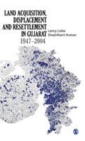 Land Acquisition, Displacement and Resettlement in Gujarat: 1947-2004 8178299380 Book Cover