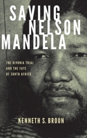Saving Nelson Mandela: The Rivonia Trial and the Fate of South Africa 0199361282 Book Cover