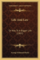 Life and Law: Or, Way to a Bigger Life 1165545497 Book Cover