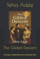 The Gilded Descent: A Study in Gilded Manners and Quiet Ruin B0GDRPDRMP Book Cover
