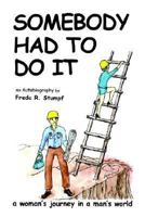 Somebody Had to Do It: A Woman's Journey in a Man's World 1414010214 Book Cover