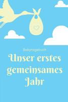 Unser Erstes Gemeinsames Jahr Babytagebuch: A5 Tagebuch mit sch�nen Spr�chen als Geschenk zur Geburt f�r M�dchen- Geschenkidee f�r werdene M�tter zur Schwangerschaft - Baby-Tagebuch - Babyalbum- Babys 1080485988 Book Cover