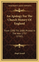 An Apology For The Church History Of England: From 1500 Till 1688, Printed In The Year 1737 1104611481 Book Cover