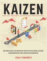 KAIZEN oder das Geheimnis japanischer Produktivität: Die brillante japanische Erfolgstechnik; Kleine Änderungen für große Ergebnisse (German Edition) B0DPS6GNR9 Book Cover