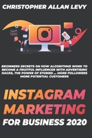 Instagram Marketing for Business 2020: Beginners Secrets on How Algorithms Work to Become a Fruitful Influencer with Advertising Hacks, the Power of Stories ... More Followers More Potential Customers B088BF2GCR Book Cover