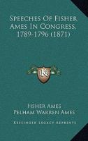 Speeches Of Fisher Ames In Congress, 1789-1796 1240192126 Book Cover