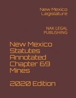 New Mexico Statutes Annotated Chapter 69 Mines 2020 Edition: NAK LEGAL PUBLISHING B08KGT7GY6 Book Cover