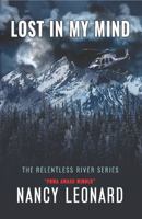 Lost In My Mind (RELENTLESS RIVER SERIES) 1949872890 Book Cover