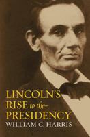 Lincoln's Rise to the Presidency 0700615202 Book Cover