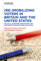 (Re-)Mobilizing Voters in Britain and the United States: Political Strategies from Parties and Grassroots Organisations 3111110303 Book Cover