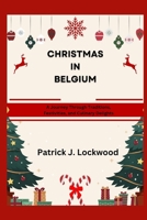 CHRISTMAS IN BELGIUM: A Journey Through Traditions, Festivities, and Culinary Delights B0CPBBDQZB Book Cover