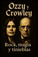 OZZY Y CROWLEY: ROCK, MAGIA Y TINIEBLAS (Spanish Edition) B0FJR1MNW8 Book Cover