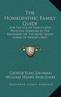 The Homeopathic Family Guide: For The Use Of Twenty-Five Principal Remedies In The Treatment Of The More Simple Forms Of Disease 143729992X Book Cover