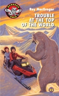 Trouble at the Top of the World 0771056095 Book Cover