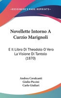 Novellette Intorno A Curzio Marignoli: E Il Libro Di Theodolo O Vero La Visione Di Tantolo (1870) 116756832X Book Cover