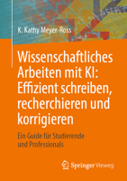 Wissenschaftliches Arbeiten Mit Ki: Effizient Schreiben, Recherchieren Und Korrigieren: Ein Guide Für Studierende Und Professionals 365851597X Book Cover