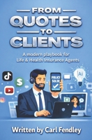 From Quotes to Clients: A Modern Playbook for Life & Health Insurance Agents B0GN32BZC9 Book Cover