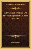 A Practical Treatise On The Management Of Bees 1120126754 Book Cover