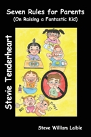Stevie Tenderheart Seven Rules for Parents: On Raising Fantastic Kids 1624850464 Book Cover