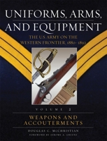 Uniforms, Arms, And Equipment: The U.s. Army on the Western Frontier, 1880-1892 080619961X Book Cover