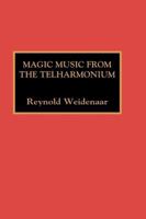 Magic Music from the Telharmonium 0810826925 Book Cover