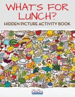 What's for Lunch? Hidden Picture Activity Book 1683272560 Book Cover