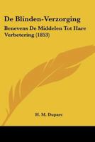 De Blinden-Verzorging: Benevens De Middelen Tot Hare Verbetering (1853) 1160852790 Book Cover